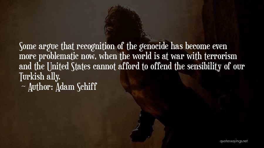 Adam Schiff Quotes: Some Argue That Recognition Of The Genocide Has Become Even More Problematic Now, When The World Is At War With