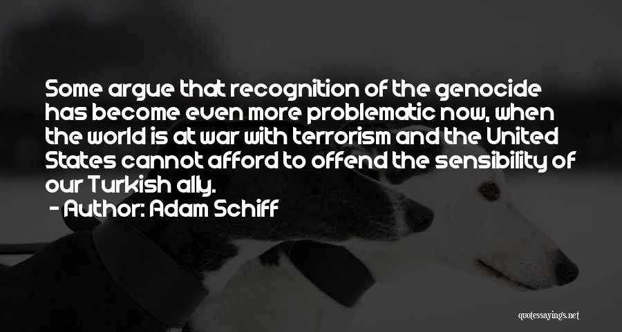 Adam Schiff Quotes: Some Argue That Recognition Of The Genocide Has Become Even More Problematic Now, When The World Is At War With