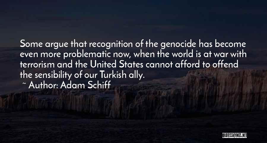 Adam Schiff Quotes: Some Argue That Recognition Of The Genocide Has Become Even More Problematic Now, When The World Is At War With