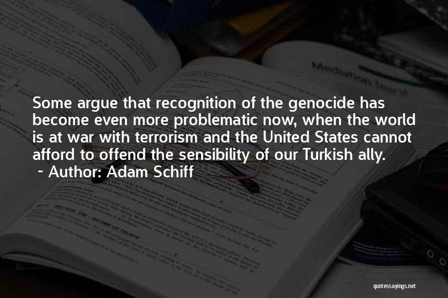 Adam Schiff Quotes: Some Argue That Recognition Of The Genocide Has Become Even More Problematic Now, When The World Is At War With