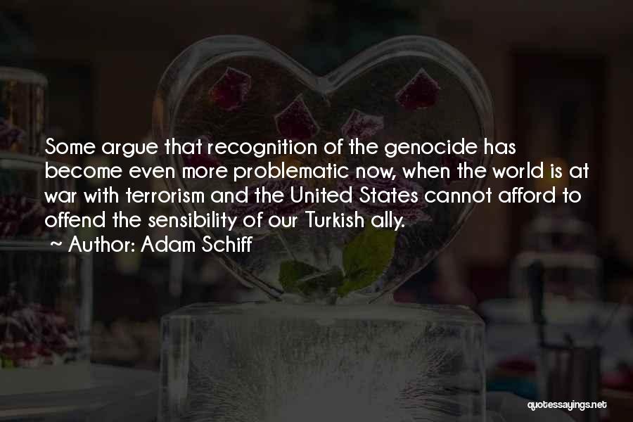 Adam Schiff Quotes: Some Argue That Recognition Of The Genocide Has Become Even More Problematic Now, When The World Is At War With