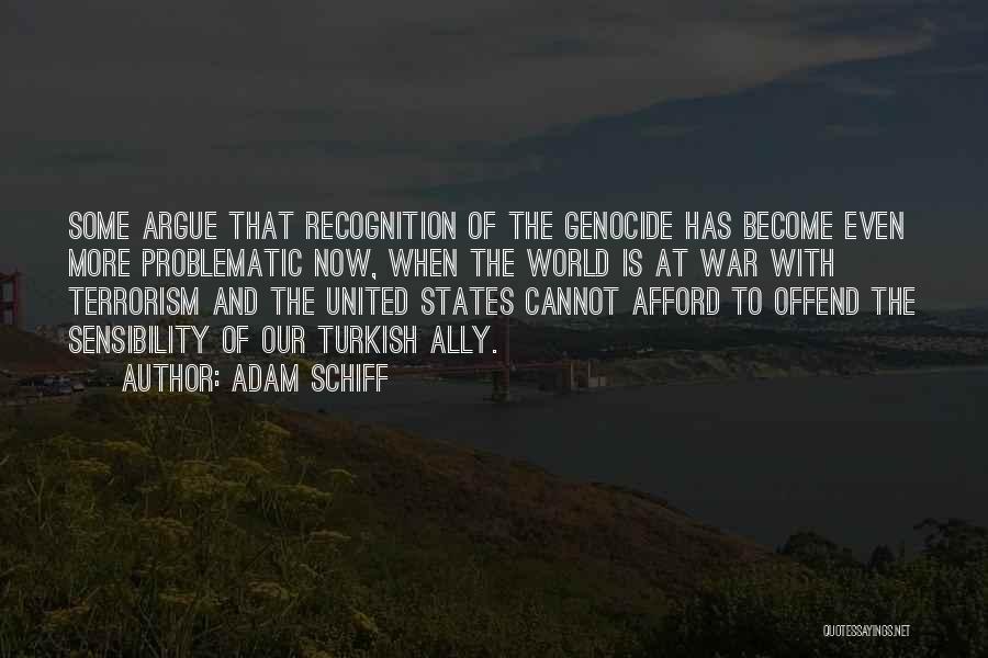 Adam Schiff Quotes: Some Argue That Recognition Of The Genocide Has Become Even More Problematic Now, When The World Is At War With