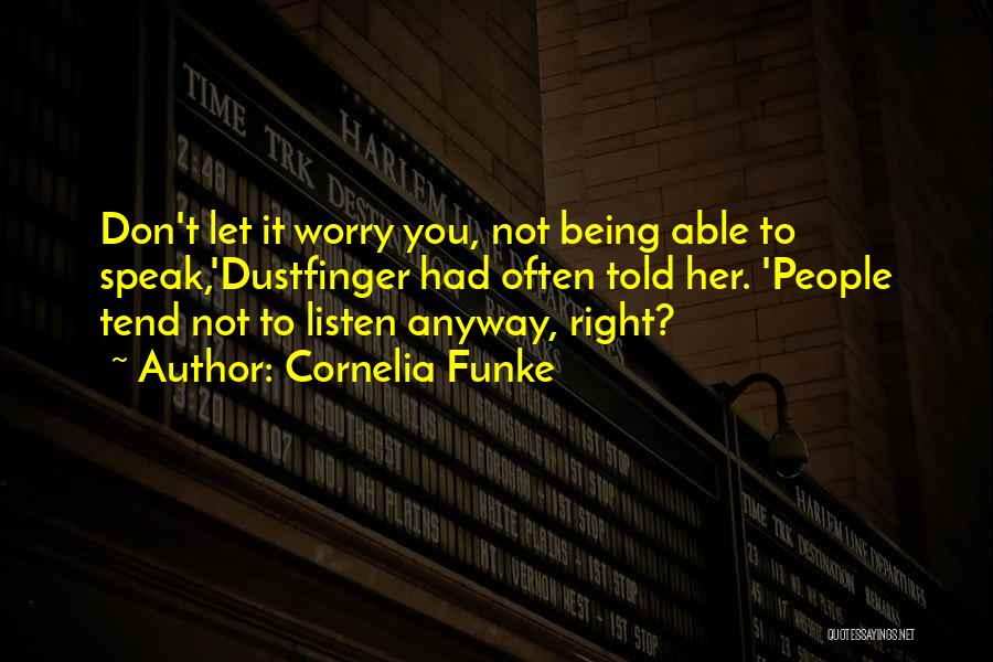 Cornelia Funke Quotes: Don't Let It Worry You, Not Being Able To Speak,'dustfinger Had Often Told Her. 'people Tend Not To Listen Anyway,
