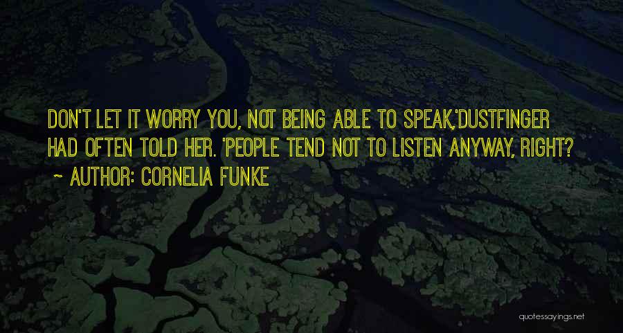 Cornelia Funke Quotes: Don't Let It Worry You, Not Being Able To Speak,'dustfinger Had Often Told Her. 'people Tend Not To Listen Anyway,