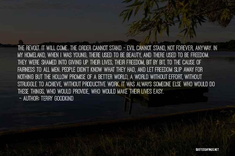 Terry Goodkind Quotes: The Revolt. It Will Come. The Order Cannot Stand - Evil Cannot Stand, Not Forever, Anyway. In My Homeland, When