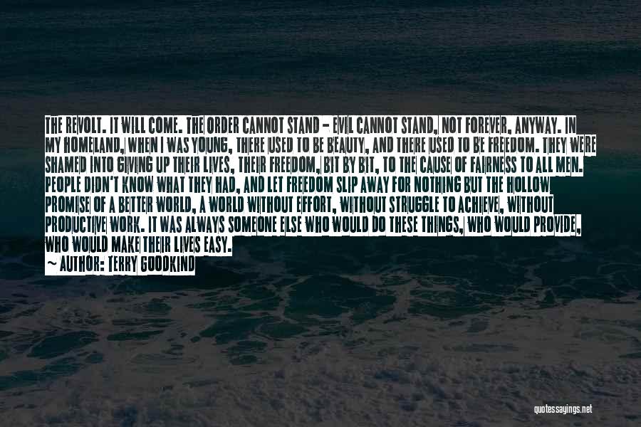 Terry Goodkind Quotes: The Revolt. It Will Come. The Order Cannot Stand - Evil Cannot Stand, Not Forever, Anyway. In My Homeland, When
