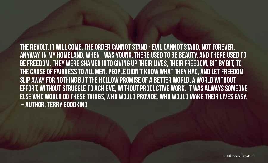 Terry Goodkind Quotes: The Revolt. It Will Come. The Order Cannot Stand - Evil Cannot Stand, Not Forever, Anyway. In My Homeland, When