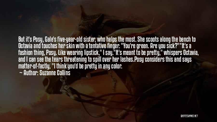 Suzanne Collins Quotes: But It's Posy, Gale's Five-year-old Sister, Who Helps The Most. She Scoots Along The Bench To Octavia And Touches Her