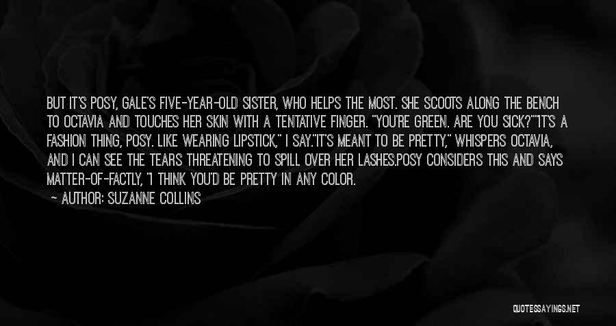 Suzanne Collins Quotes: But It's Posy, Gale's Five-year-old Sister, Who Helps The Most. She Scoots Along The Bench To Octavia And Touches Her