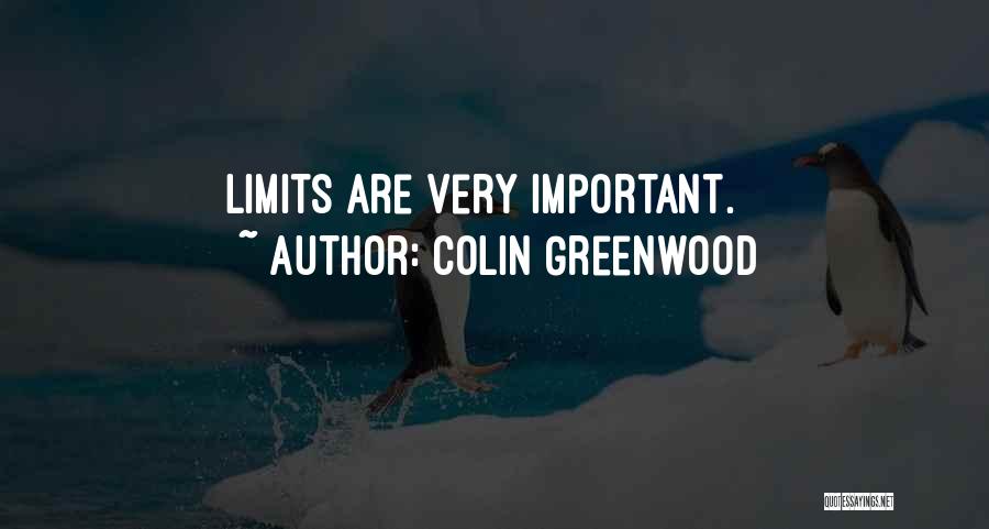 Colin Greenwood Quotes: Limits Are Very Important.