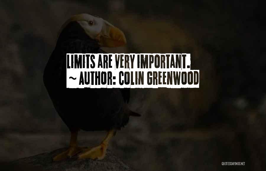 Colin Greenwood Quotes: Limits Are Very Important.