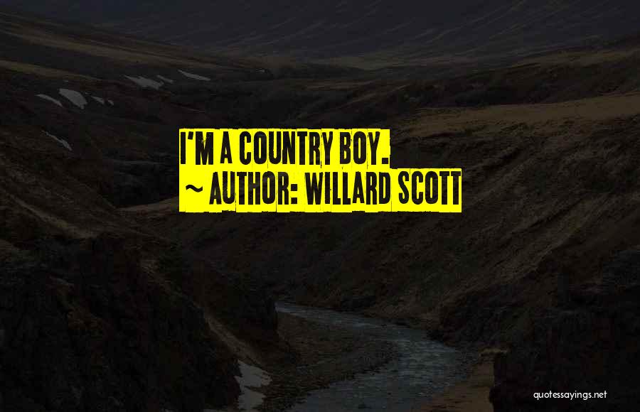 Willard Scott Quotes: I'm A Country Boy.