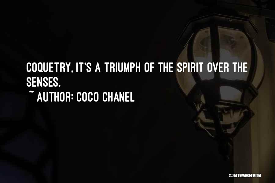 Coco Chanel Quotes: Coquetry, It's A Triumph Of The Spirit Over The Senses.