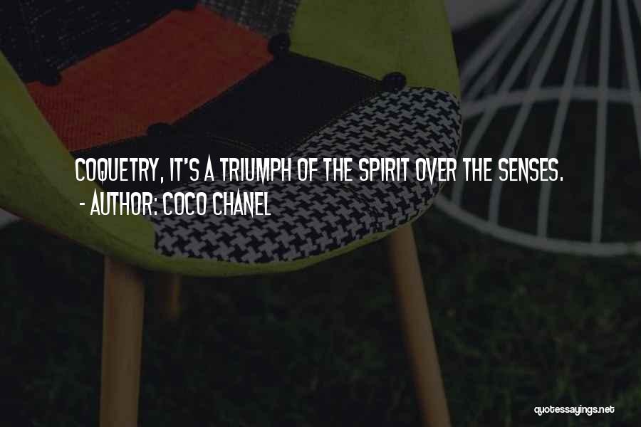 Coco Chanel Quotes: Coquetry, It's A Triumph Of The Spirit Over The Senses.