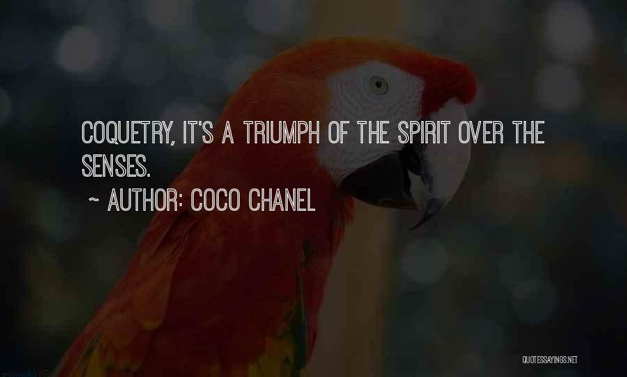 Coco Chanel Quotes: Coquetry, It's A Triumph Of The Spirit Over The Senses.