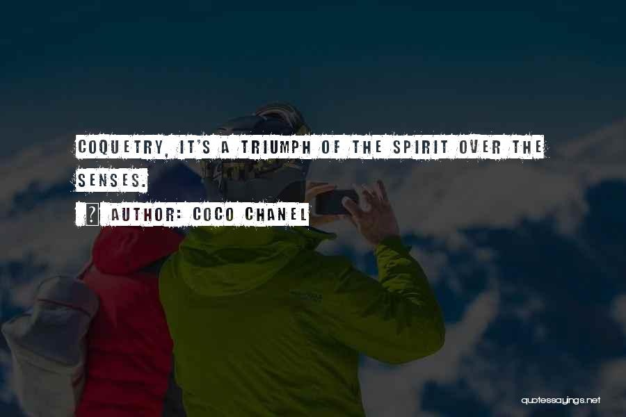 Coco Chanel Quotes: Coquetry, It's A Triumph Of The Spirit Over The Senses.