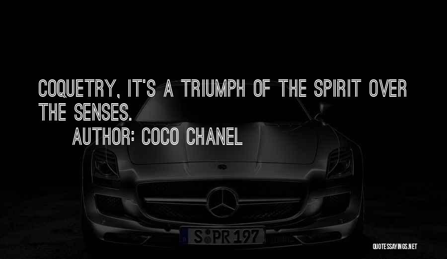 Coco Chanel Quotes: Coquetry, It's A Triumph Of The Spirit Over The Senses.