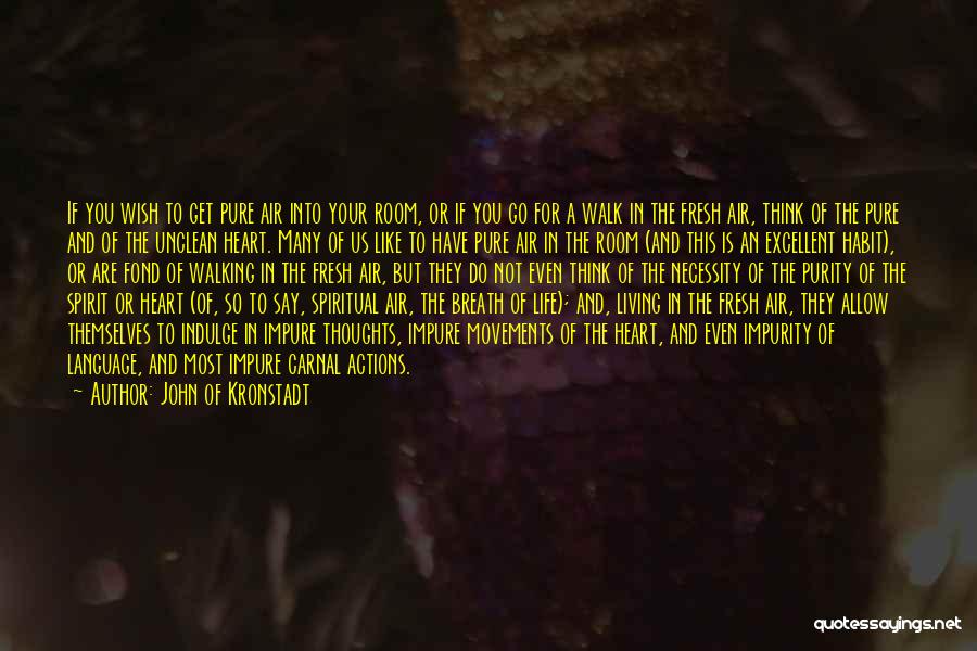 John Of Kronstadt Quotes: If You Wish To Get Pure Air Into Your Room, Or If You Go For A Walk In The Fresh