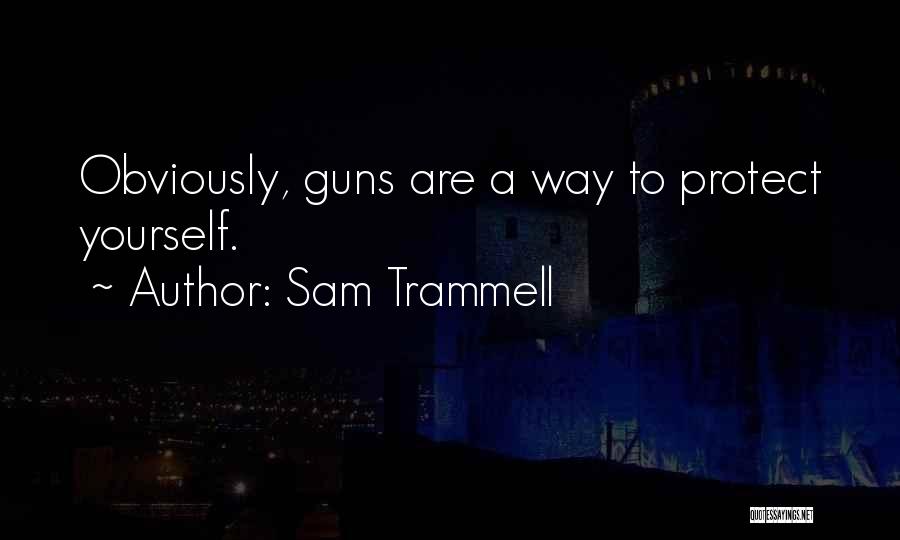 Sam Trammell Quotes: Obviously, Guns Are A Way To Protect Yourself.