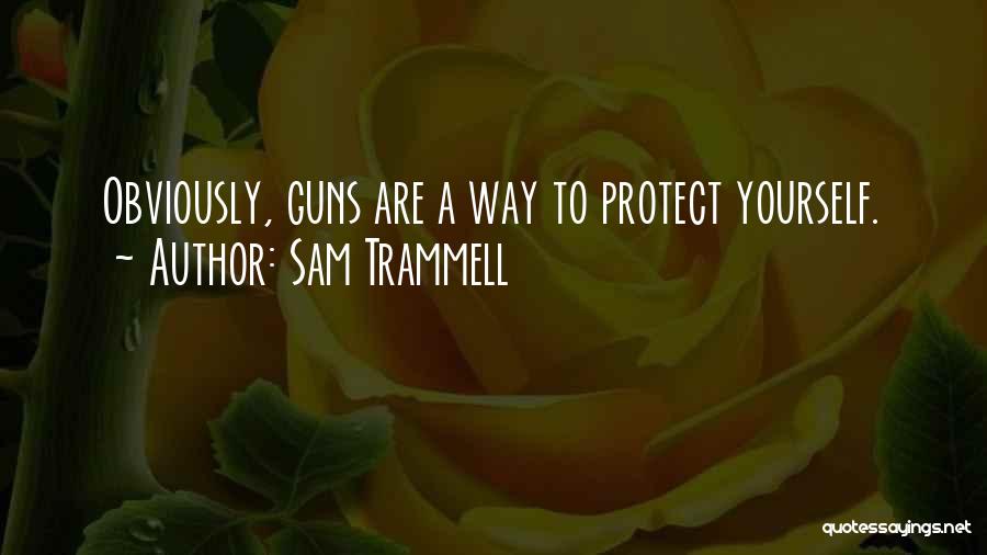 Sam Trammell Quotes: Obviously, Guns Are A Way To Protect Yourself.