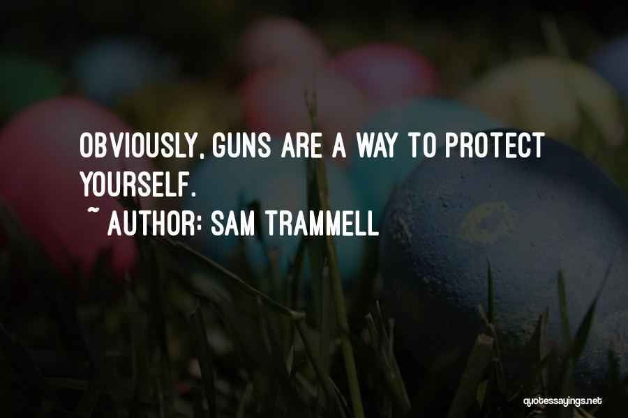 Sam Trammell Quotes: Obviously, Guns Are A Way To Protect Yourself.