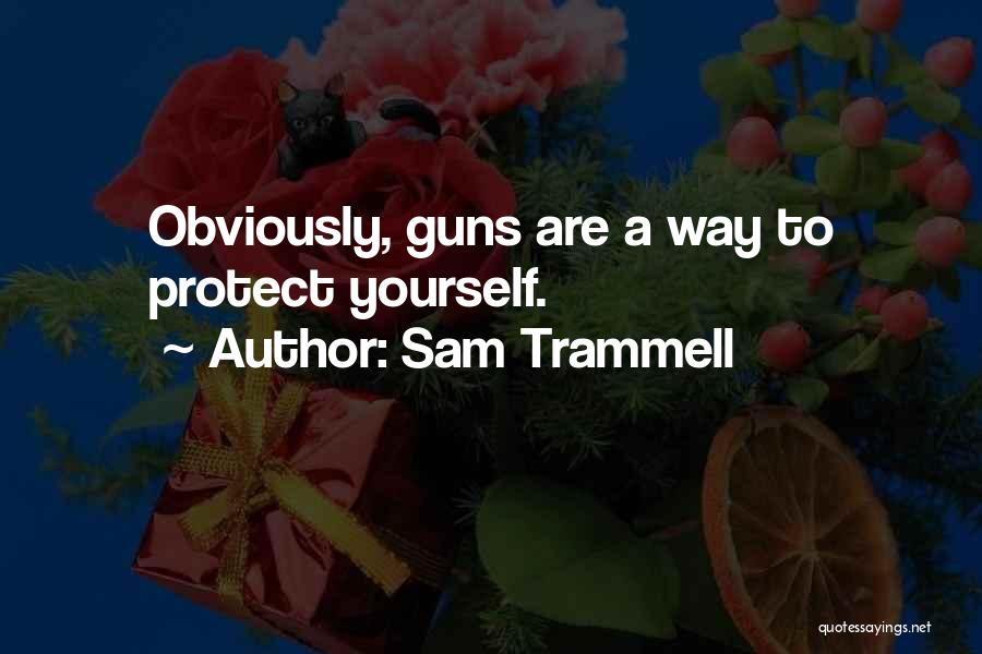 Sam Trammell Quotes: Obviously, Guns Are A Way To Protect Yourself.