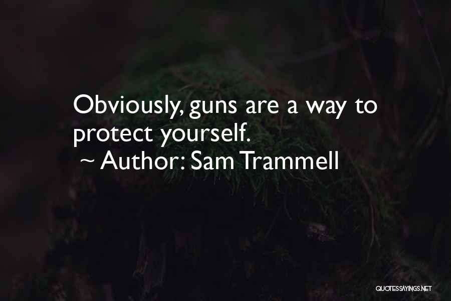 Sam Trammell Quotes: Obviously, Guns Are A Way To Protect Yourself.
