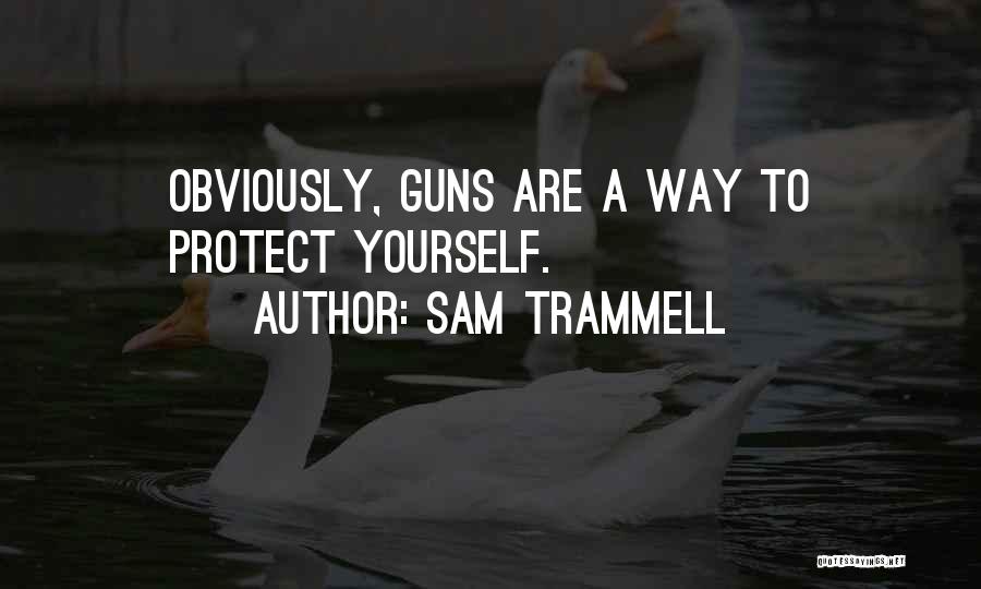 Sam Trammell Quotes: Obviously, Guns Are A Way To Protect Yourself.