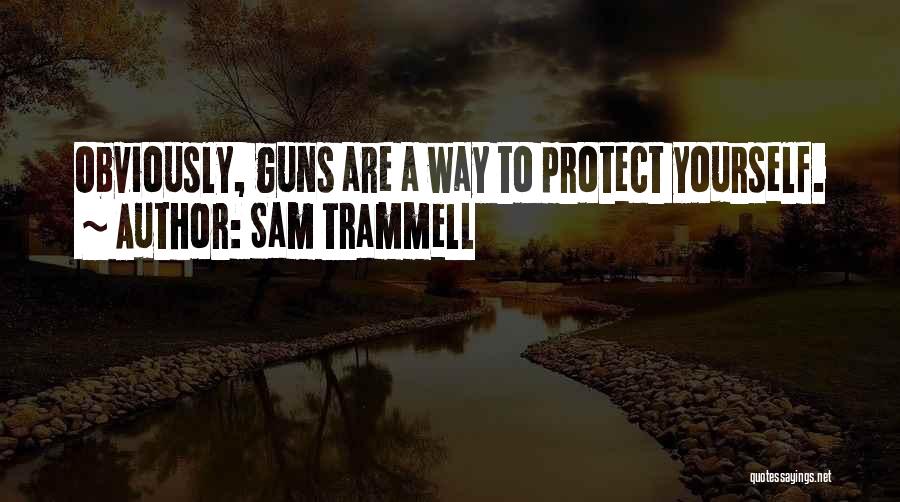 Sam Trammell Quotes: Obviously, Guns Are A Way To Protect Yourself.
