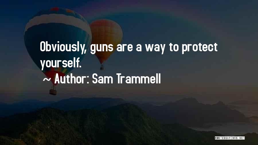 Sam Trammell Quotes: Obviously, Guns Are A Way To Protect Yourself.