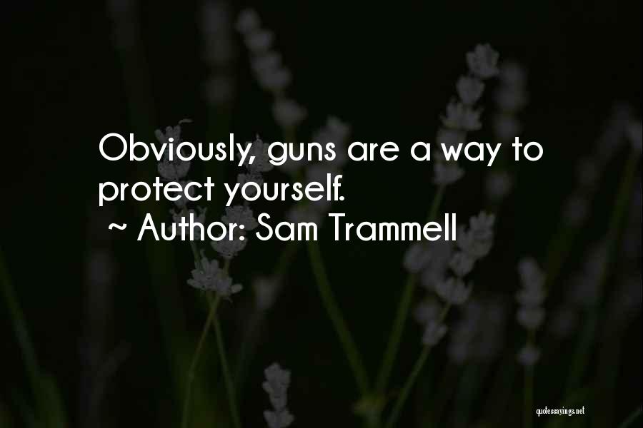 Sam Trammell Quotes: Obviously, Guns Are A Way To Protect Yourself.