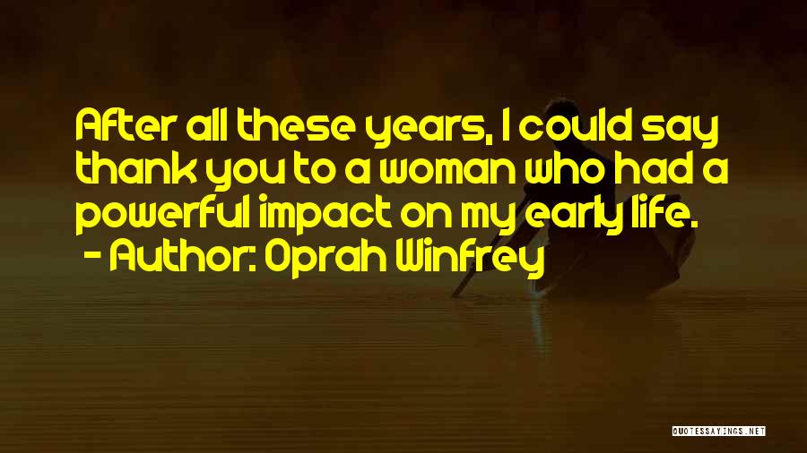 Oprah Winfrey Quotes: After All These Years, I Could Say Thank You To A Woman Who Had A Powerful Impact On My Early