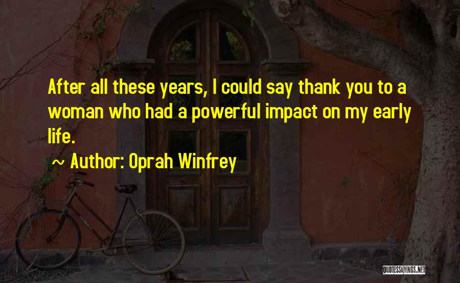 Oprah Winfrey Quotes: After All These Years, I Could Say Thank You To A Woman Who Had A Powerful Impact On My Early