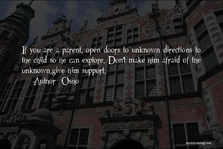 Osho Quotes: If You Are A Parent, Open Doors To Unknown Directions To The Child So He Can Explore. Don't Make Him