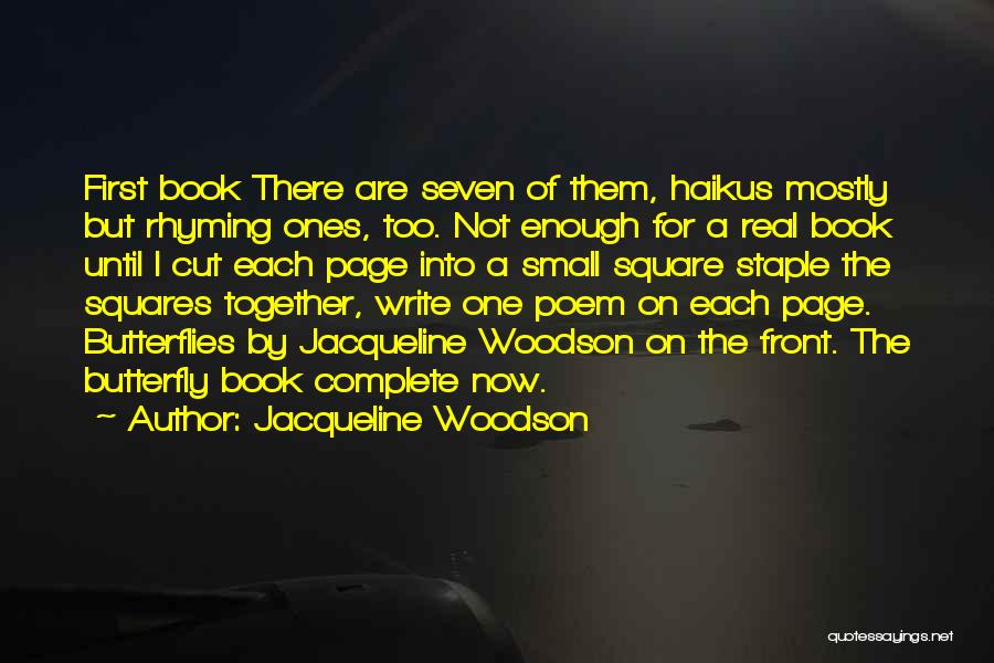 Jacqueline Woodson Quotes: First Book There Are Seven Of Them, Haikus Mostly But Rhyming Ones, Too. Not Enough For A Real Book Until