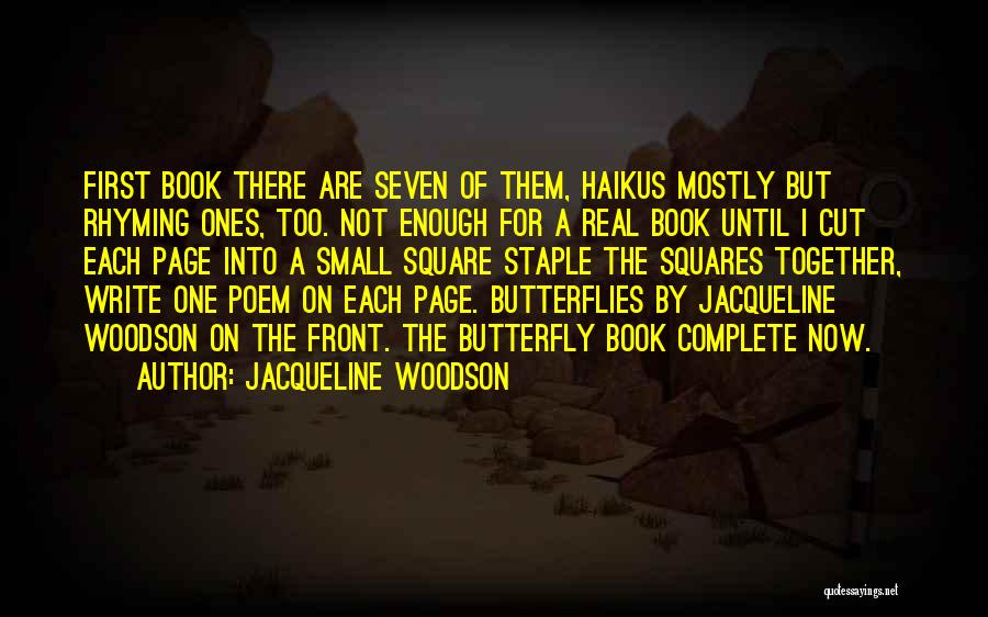 Jacqueline Woodson Quotes: First Book There Are Seven Of Them, Haikus Mostly But Rhyming Ones, Too. Not Enough For A Real Book Until