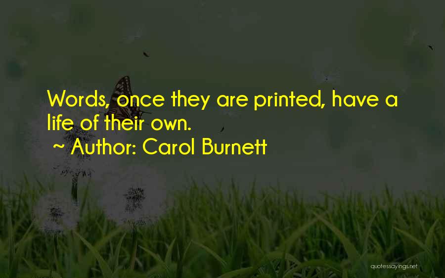 Carol Burnett Quotes: Words, Once They Are Printed, Have A Life Of Their Own.