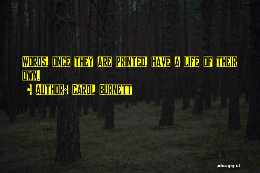 Carol Burnett Quotes: Words, Once They Are Printed, Have A Life Of Their Own.