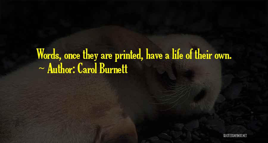 Carol Burnett Quotes: Words, Once They Are Printed, Have A Life Of Their Own.