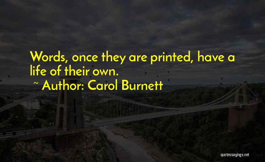 Carol Burnett Quotes: Words, Once They Are Printed, Have A Life Of Their Own.