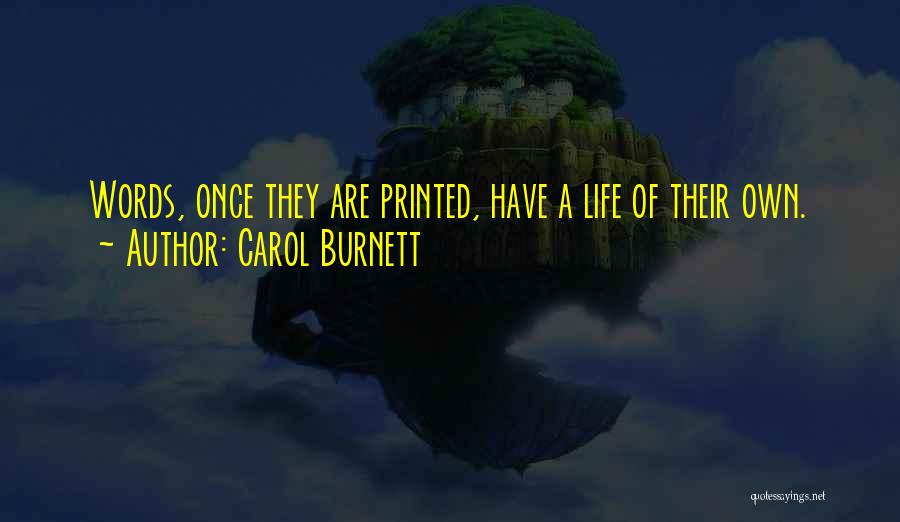Carol Burnett Quotes: Words, Once They Are Printed, Have A Life Of Their Own.