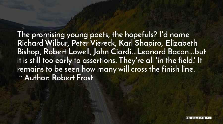 Robert Frost Quotes: The Promising Young Poets, The Hopefuls? I'd Name Richard Wilbur, Peter Viereck, Karl Shapiro, Elizabeth Bishop, Robert Lowell, John Ciardi...leonard