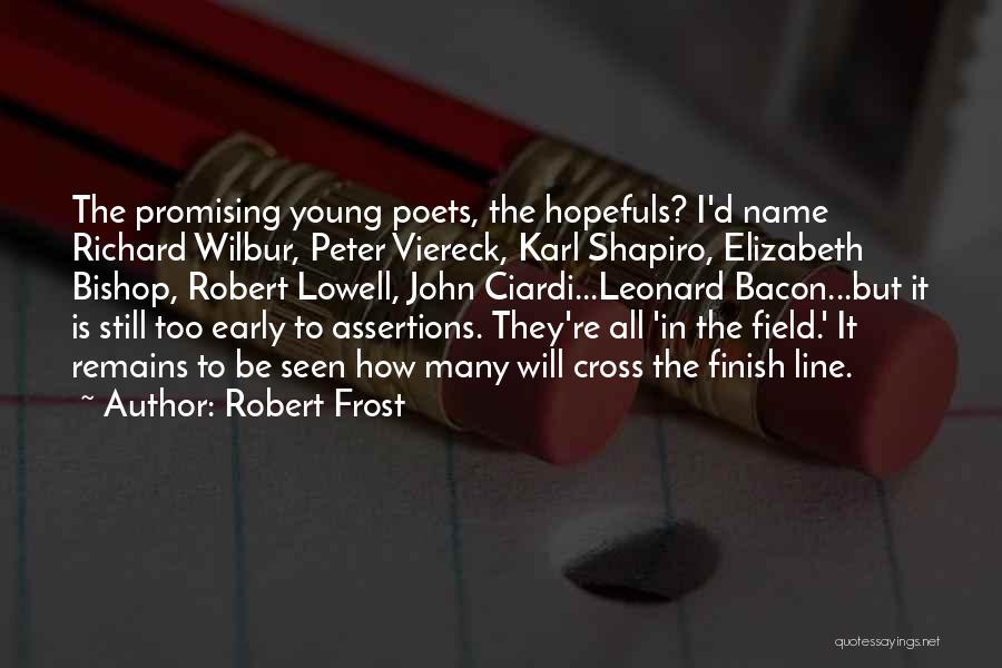 Robert Frost Quotes: The Promising Young Poets, The Hopefuls? I'd Name Richard Wilbur, Peter Viereck, Karl Shapiro, Elizabeth Bishop, Robert Lowell, John Ciardi...leonard