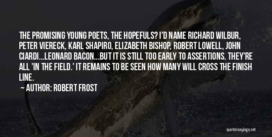 Robert Frost Quotes: The Promising Young Poets, The Hopefuls? I'd Name Richard Wilbur, Peter Viereck, Karl Shapiro, Elizabeth Bishop, Robert Lowell, John Ciardi...leonard