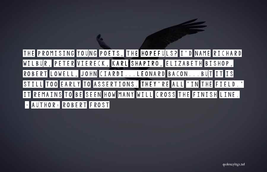 Robert Frost Quotes: The Promising Young Poets, The Hopefuls? I'd Name Richard Wilbur, Peter Viereck, Karl Shapiro, Elizabeth Bishop, Robert Lowell, John Ciardi...leonard