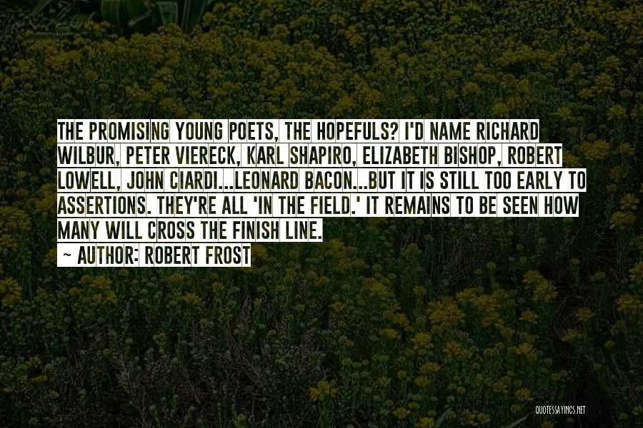 Robert Frost Quotes: The Promising Young Poets, The Hopefuls? I'd Name Richard Wilbur, Peter Viereck, Karl Shapiro, Elizabeth Bishop, Robert Lowell, John Ciardi...leonard