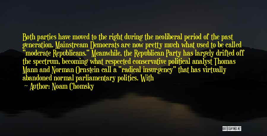 Noam Chomsky Quotes: Both Parties Have Moved To The Right During The Neoliberal Period Of The Past Generation. Mainstream Democrats Are Now Pretty