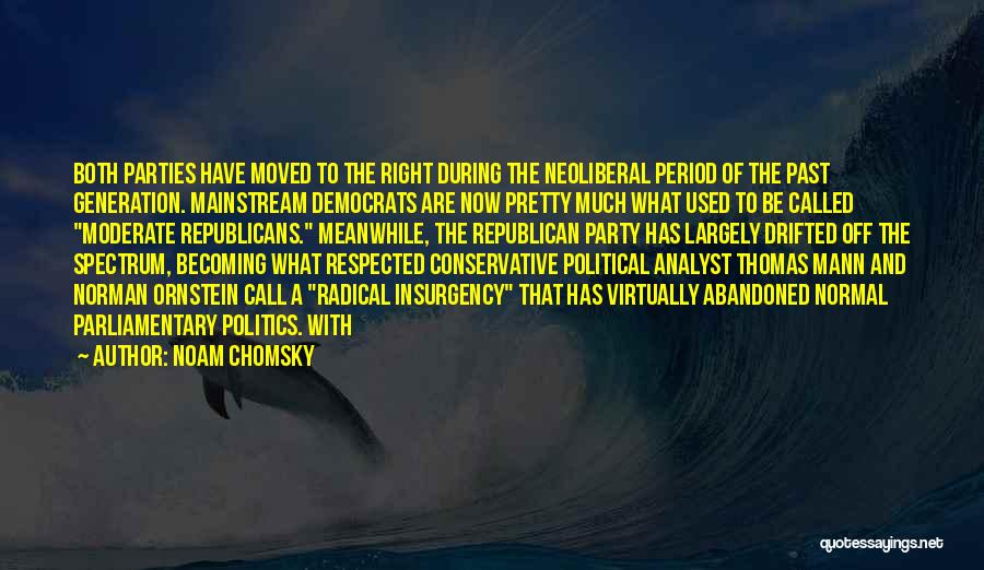 Noam Chomsky Quotes: Both Parties Have Moved To The Right During The Neoliberal Period Of The Past Generation. Mainstream Democrats Are Now Pretty