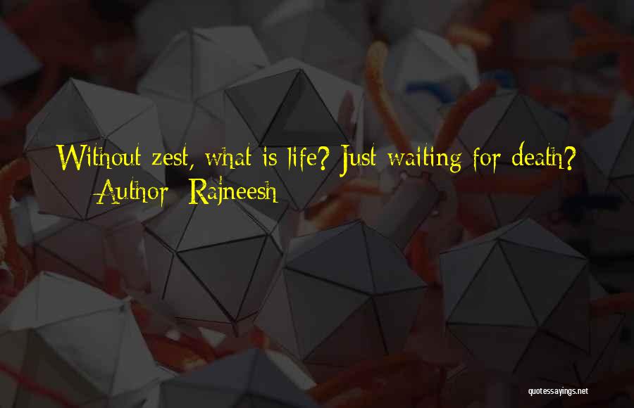 Rajneesh Quotes: Without Zest, What Is Life? Just Waiting For Death?