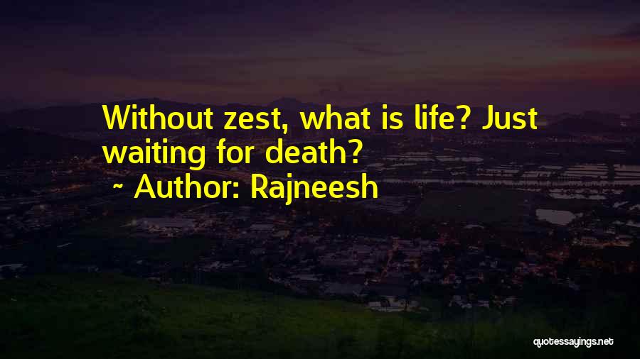 Rajneesh Quotes: Without Zest, What Is Life? Just Waiting For Death?